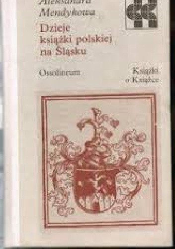 Dzieje książki polskiej na Śląsku - Aleksandra Mendykowa