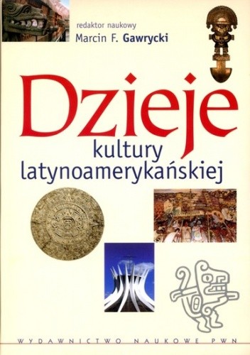 Dzieje kultury latynoamerykańskiej. - Marcin Florian Gawrycki