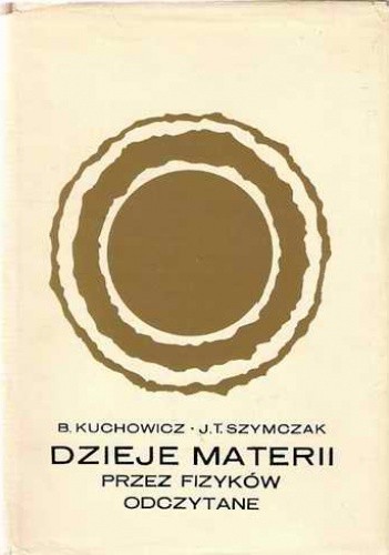 Dzieje Materii przez fizyków odczytane - Bronisław Kuchowicz