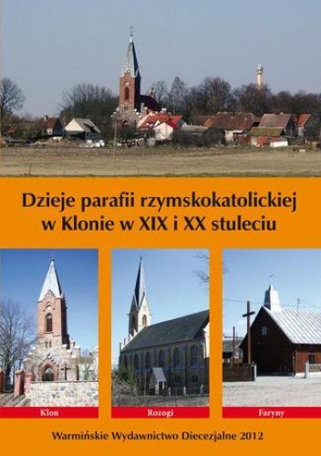 Dzieje parafii rzymskokatolickiej w Klonie w XIX i XX stuleciu - Bielawny Krzysztof