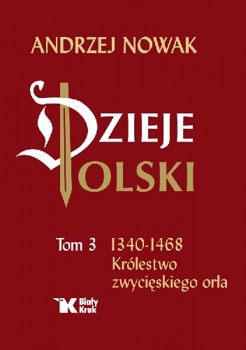 Dzieje Polski. Tom 3. 1340-1468 Królestwo zwycięskiego orła - Andrzej Nowak