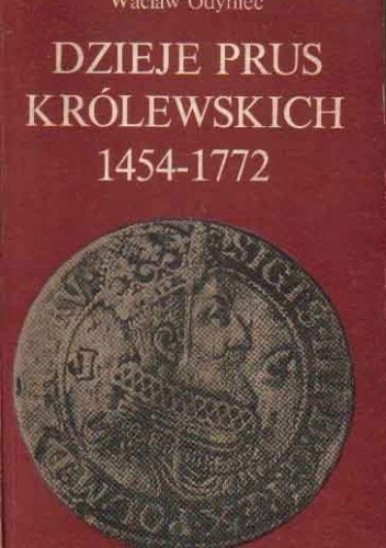 Dzieje Prus Królewskich (1454-1772) - Wacław Odyniec