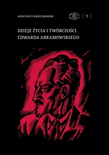Dzieje życia i twórczości Edwarda Abramowskiego - Konstanty Krzeczkowski