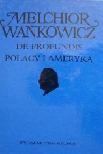 Dzieła emigracyjne. De profundis. Polacy i Ameryka - Melchior Wańkowicz