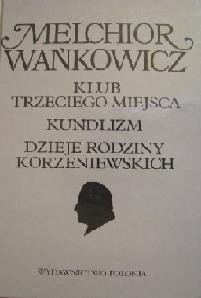Dzieła emigracyjne. Klub Trzeciego Miejsca. Kundlizm. Dzieje rodziny Korzeniewskich - Melchior Wańkowicz