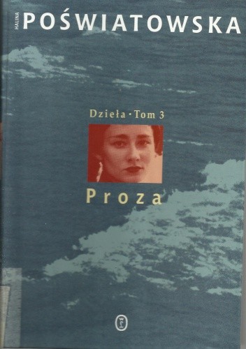 Dzieła. Tom 3. Proza. Opowiadania dla przyjaciela. Opowiadania. Dramaty - Halina Poświatowska