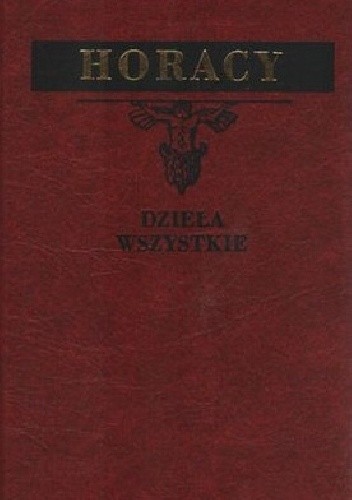 Dzieła wszystkie. Pieśni, Pieśń Wieku, Jamby, Gawędy, Listy, Sztuka Poetycka - Horacy