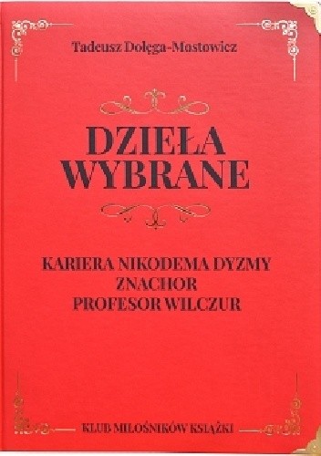 Dzieła wybrane. Kariera Nikodema Dyzmy. Znachor. Profesor Wilczur. - Tadeusz Dołęga-Mostowicz