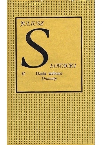 Dzieła wybrane. Tom 2. Dramaty . Część pierwsza - Juliusz Słowacki
