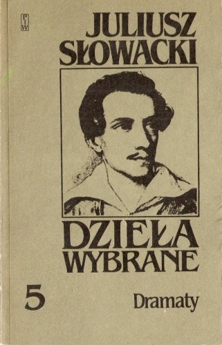 Dzieła wybrane, tom 5. Dramaty. Ksiądz Marek, Sen srebrny Salomei, Książę Niezłomny, Fantazy - Juliusz Słowacki
