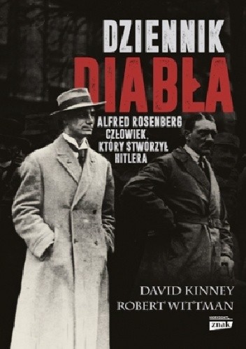 Dziennik diabła. Alfred Rosenberg. Człowiek, który stworzył Hitlera - David Kinney
