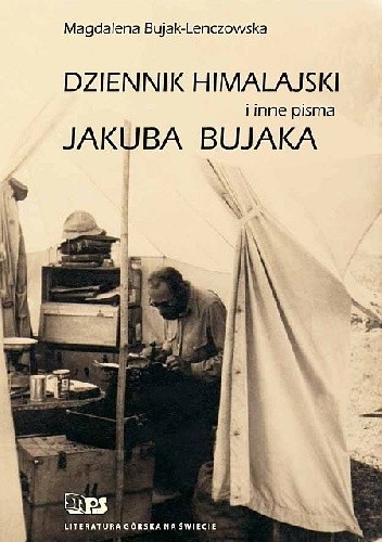 Dziennik himalajski i inne pisma Jakuba Bujaka - Magdalena Bujak-Lenczowska