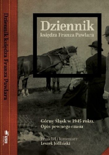 Dziennik księdza Franza Pawlara. Górny Śląsk w 1945 r. Opis pewnego czasu - Leszek Jodliński