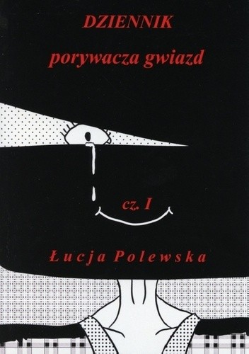 Dziennik porywacza gwiazd. Cz. I - Łucja Polewska