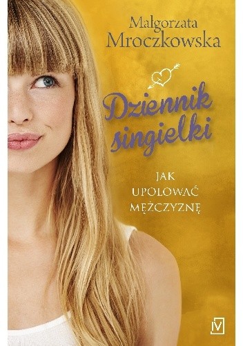Dziennik singielki. Jak upolować mężczyznę - Małgorzata Mroczkowska