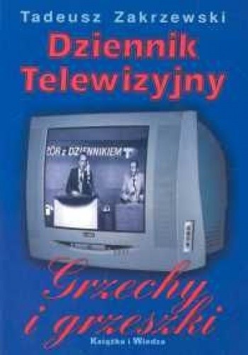 Dziennik telewizyjny: grzechy i grzeszki - Tadeusz Zakrzewski