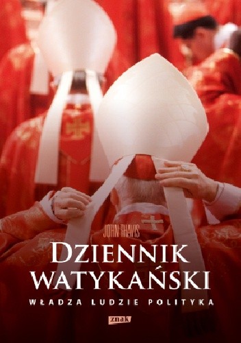 Dziennik watykański. Serce Kościoła katolickiego od kuchni: władza, ludzie, polityka - John Thavis