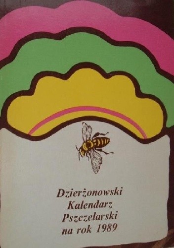 DZIERŻONOWSKI KALENDARZ PSZCZELARSKI NA ROK 1989 - praca zbiorowa