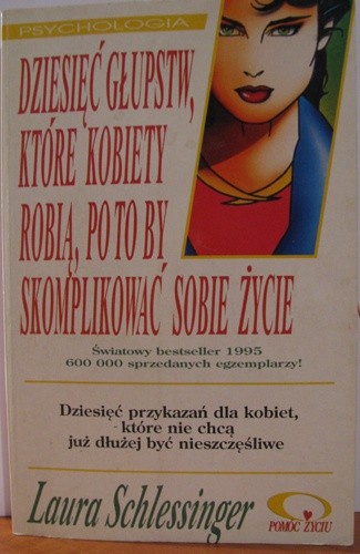 Dziesięć głupstw, które kobiety robią, po to by skomplikować sobie życie - Laura Schlessinger