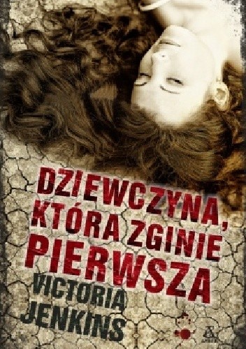 Dziewczyna, która zginie pierwsza - Victoria Jenkins