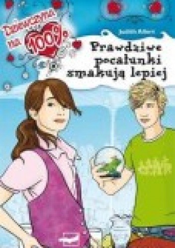 Dziewczyna na 100% - prawdziwe pocałunki smakują lepiej - Judith Allert
