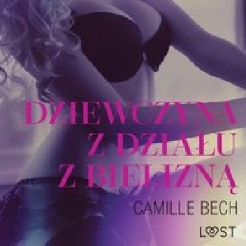 Dziewczyna z działu z bielizną - opowiadanie erotyczne - Camille Bech
