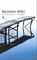 Dziewczyna z ganku - Kazimierz Orłoś