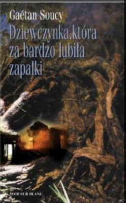 Dziewczynka, która za bardzo lubiła zapałki - Gaétan Soucy