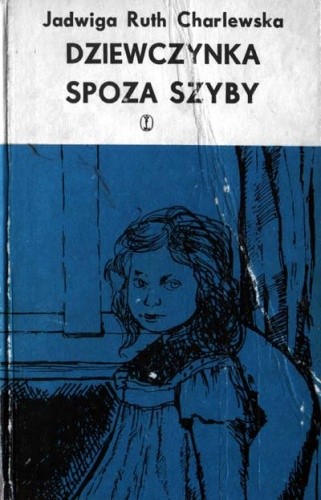 Dziewczynka spoza szyby - Jadwiga Ruth-Charlewska