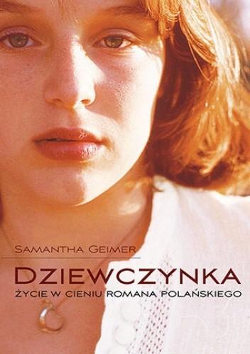 Dziewczynka. Życie w cieniu Romana Polańskiego - Samantha Geimer