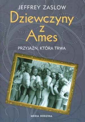 Dziewczyny z Ames: przyjaźń, która trwa - Jeffrey Zaslow