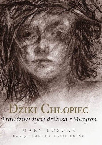 Dziki chłopiec. Prawdziwe życie dzikusa z Aveyron - Mary Losure