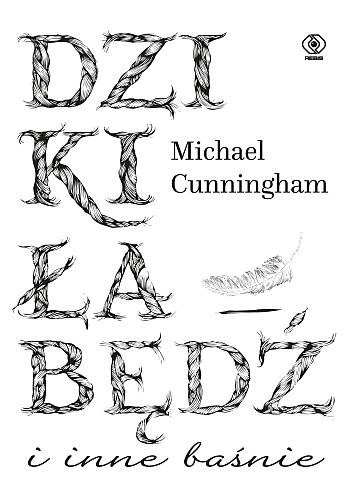 Dziki łabędź i inne baśnie - Michael Cunningham