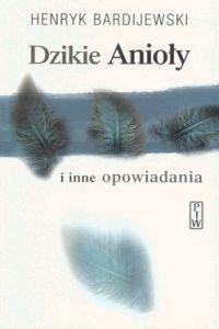 Dzikie anioły i inne opowiadania - Henryk Bardijewski