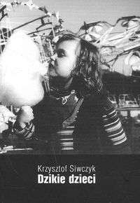 Dzikie dzieci - Krzysztof Siwczyk
