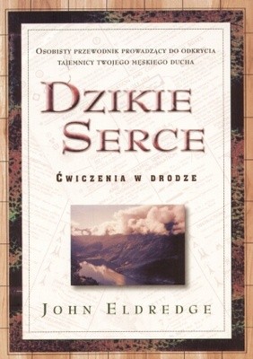 Dzikie serce. Ćwiczenia w drodze - John Eldredge