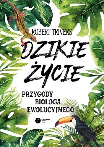 Dzikie życie. Przygody biologa ewolucyjnego - Robert Trivers