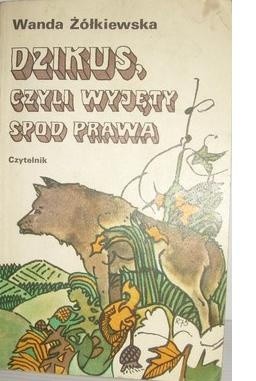 Dzikus, czyli wyjęty spod prawa - Wanda Żółkiewska