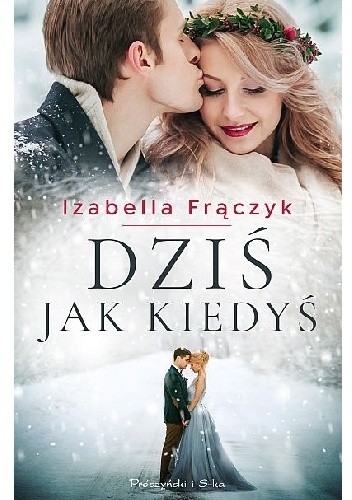 Dziś jak kiedyś - Izabella Frączyk