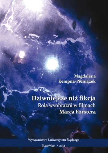Dziwniejsze niż fikcja. Rola wyobraźni w filmach Marca Forstera - Magdalena Kempna-Pieniążek