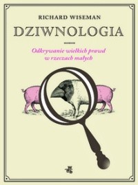 Dziwnologia. Odkrywanie wielkich prawd w rzeczach małych - Richard Wiseman