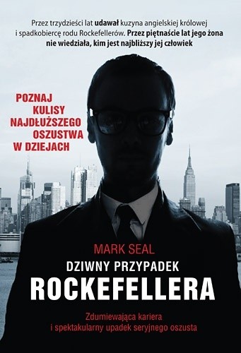 Dziwny przypadek Rockefellera. Zdumiewająca kariera i spektakularny upadek seryjnego oszusta - Mark Seal