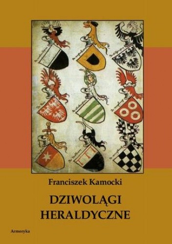 Dziwolągi heraldyczne - Kamocki Franciszek
