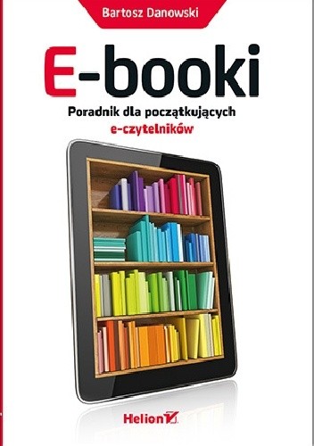 E-booki. Poradnik dla początkujących e-czytelników - Bartosz Danowski