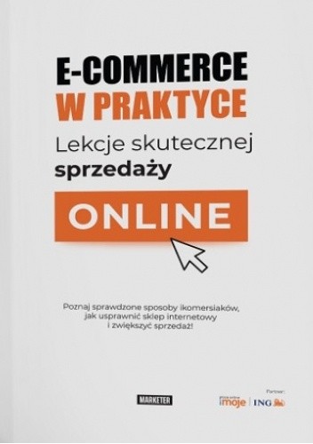 E-commerce w praktyce. Lekcje skutecznej sprzedaży online. - praca zbiorowa