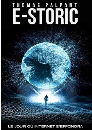 E-storic : le jour où Internet s'effondra - Thomas Palpant