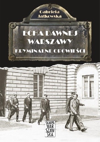 Echa dawnej Warszawy. Kryminalne opowieści - Gabriela Jatkowska
