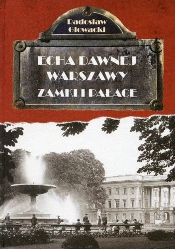 Echa dawnej Warszawy. Zamki i Pałace - Radosław Głowacki