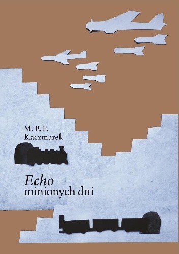 Echo minionych dni - M. P. F. Kaczmarek