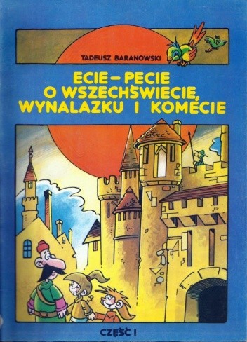 Ecie-pecie o wszechświecie, wynalazku i komecie. Część I - Tadeusz Baranowski